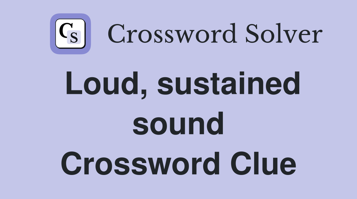 Loud, sustained sound Crossword Clue