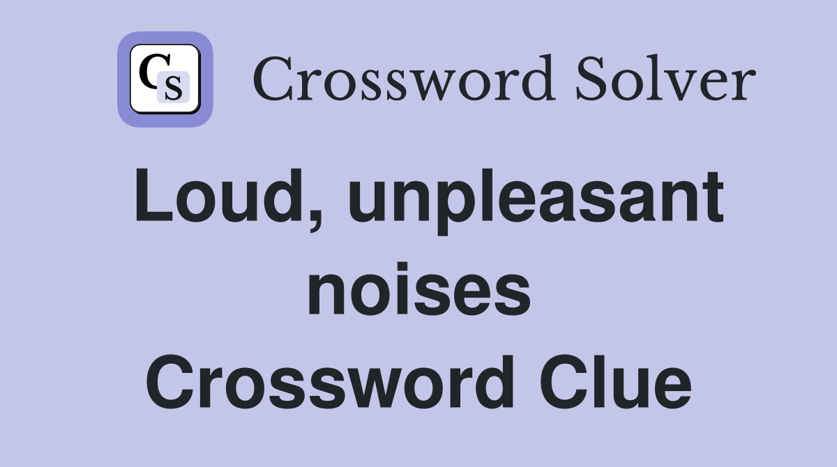 Loud, unpleasant noises Crossword Clue