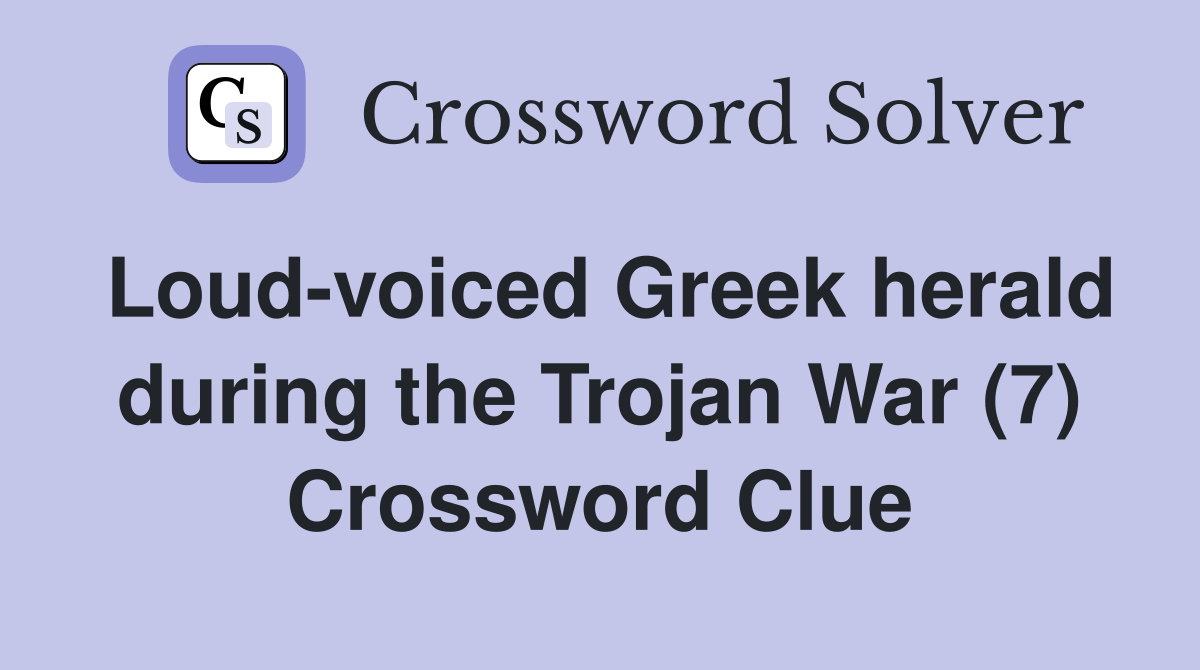 Loud-voiced Greek herald during the Trojan War (7) Crossword Clue
