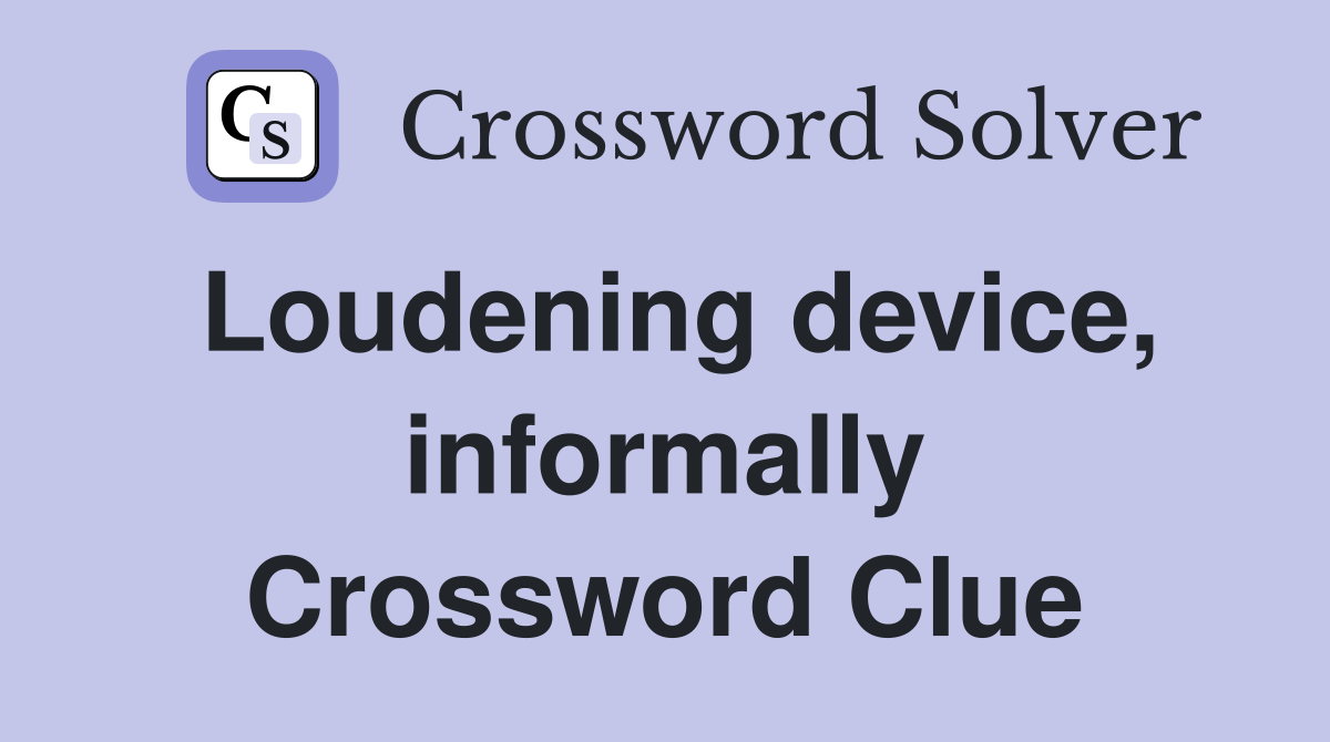 Loudening device, informally Crossword Clue
