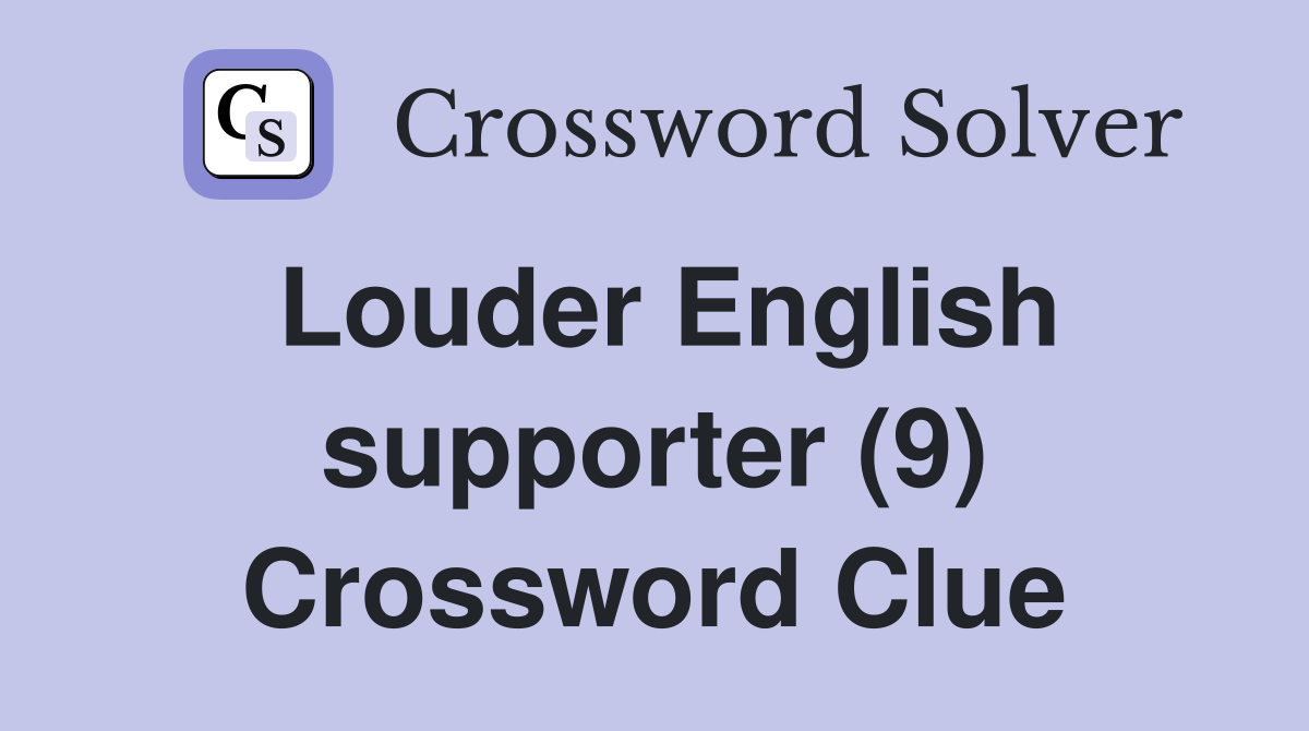 Louder English supporter (9) Crossword Clue