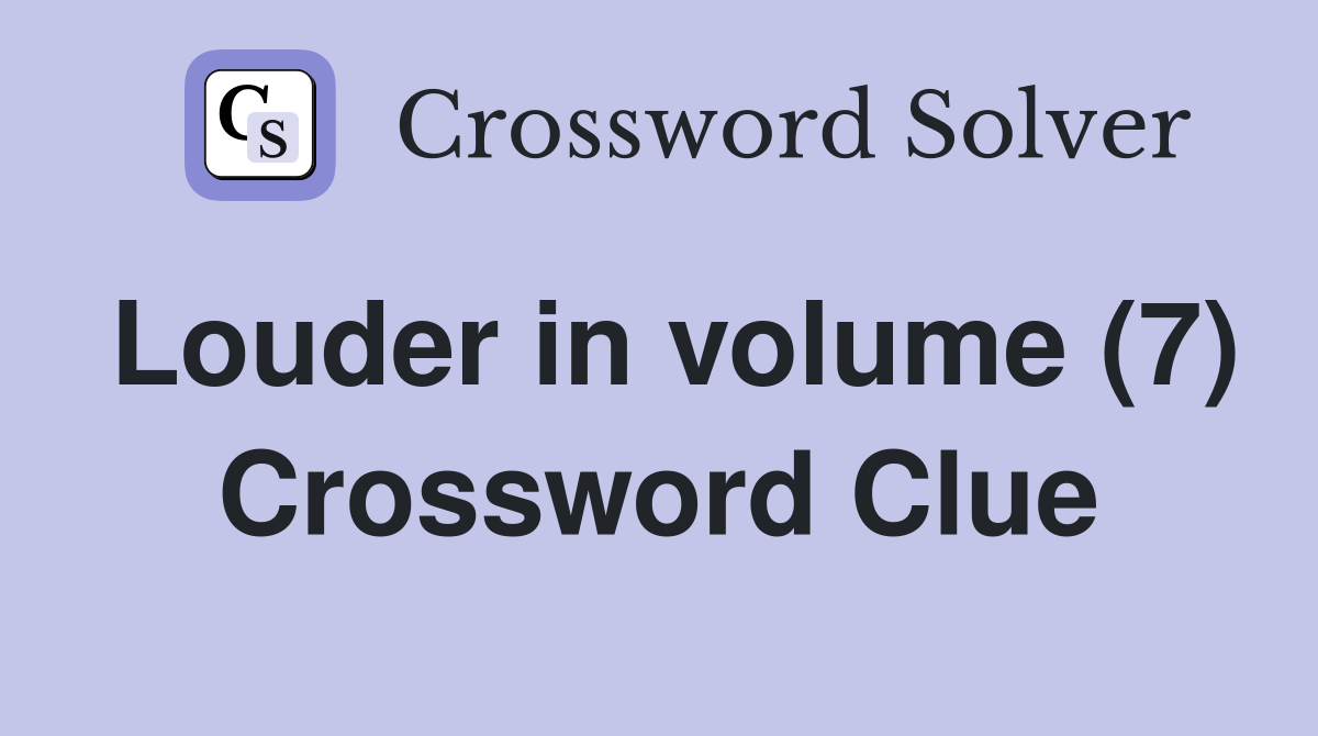 Louder in volume (7) Crossword Clue