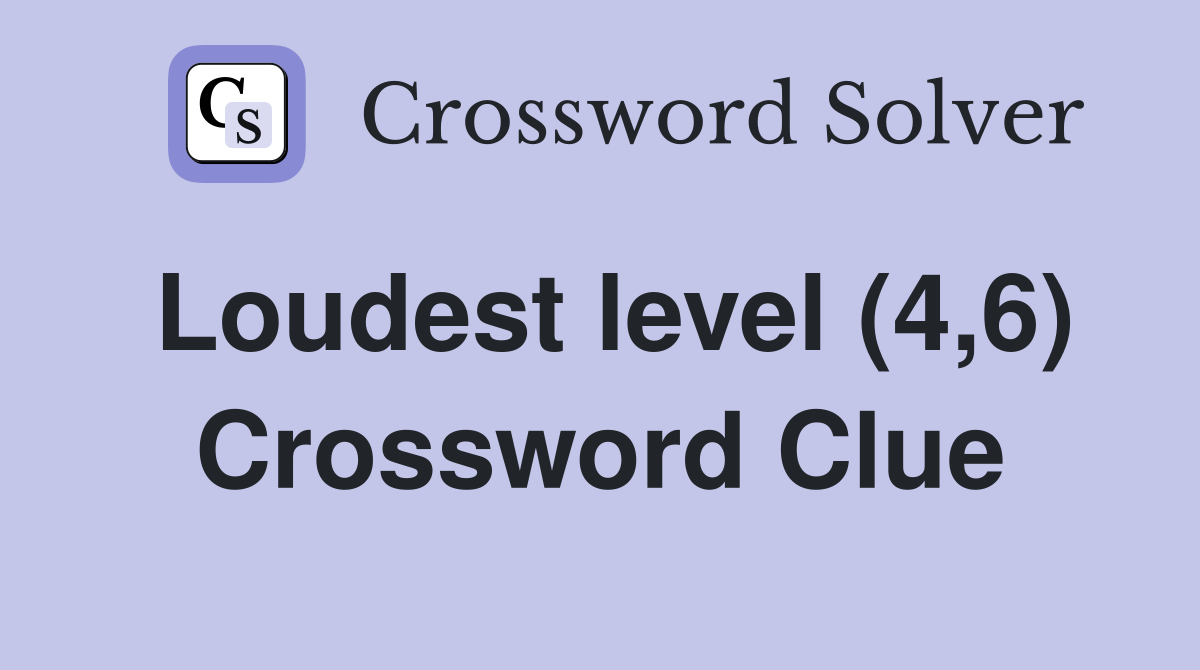 Loudest level (4,6) Crossword Clue