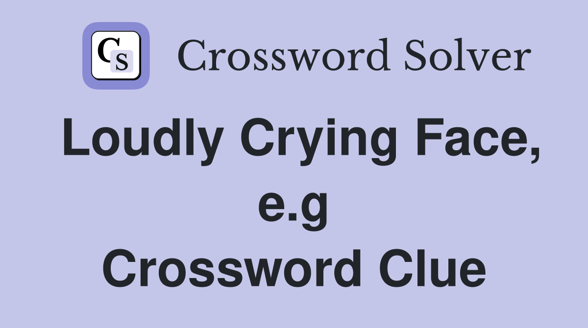 Loudly Crying Face, e.g Crossword Clue
