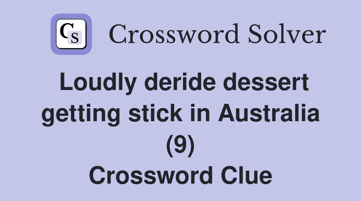 Loudly deride dessert getting stick in Australia (9) Crossword Clue