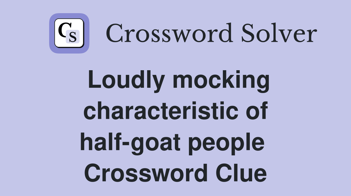 Loudly mocking characteristic of half-goat people  Crossword Clue