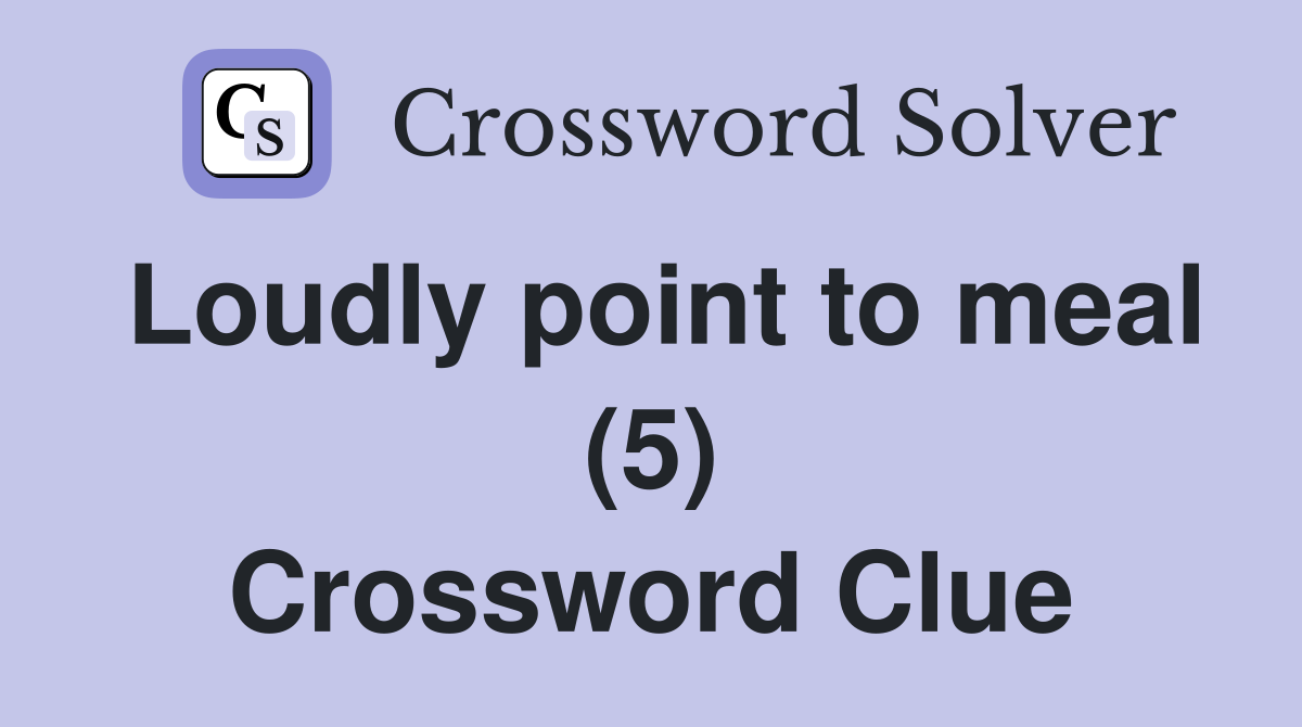 Loudly point to meal (5) Crossword Clue