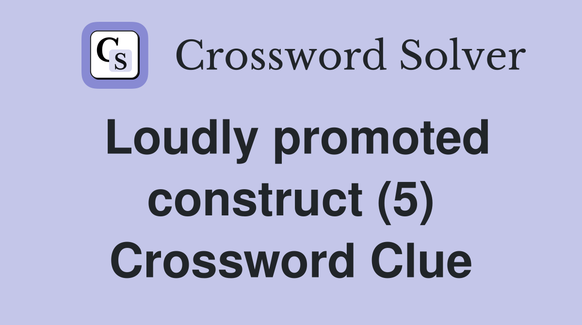 Loudly promoted construct (5) Crossword Clue
