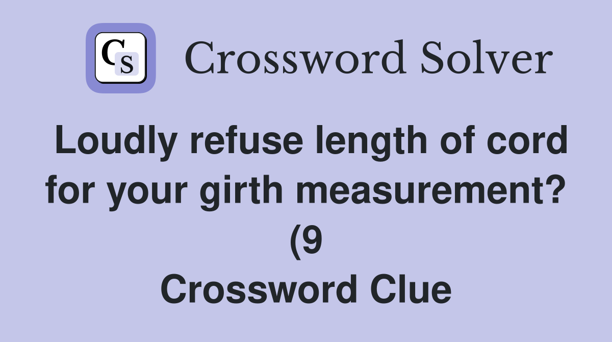 Loudly refuse length of cord for your girth measurement? (9 Loudly refuse length of cord for your girth measurement? (9