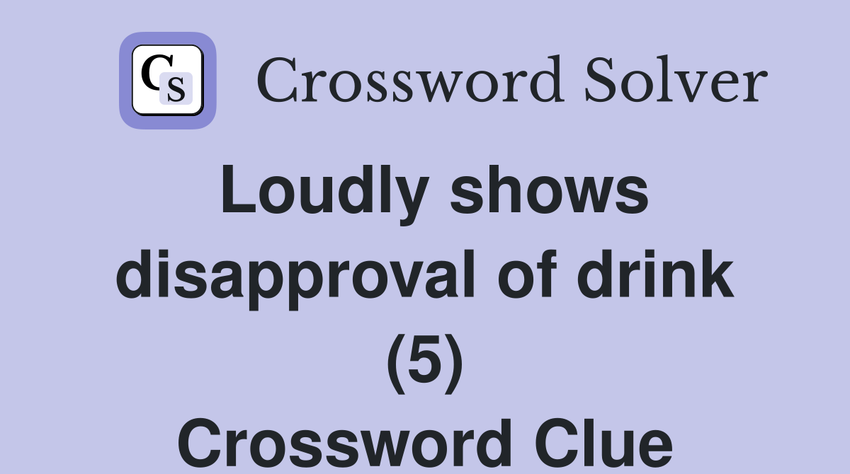 Loudly shows disapproval of drink (5) Crossword Clue