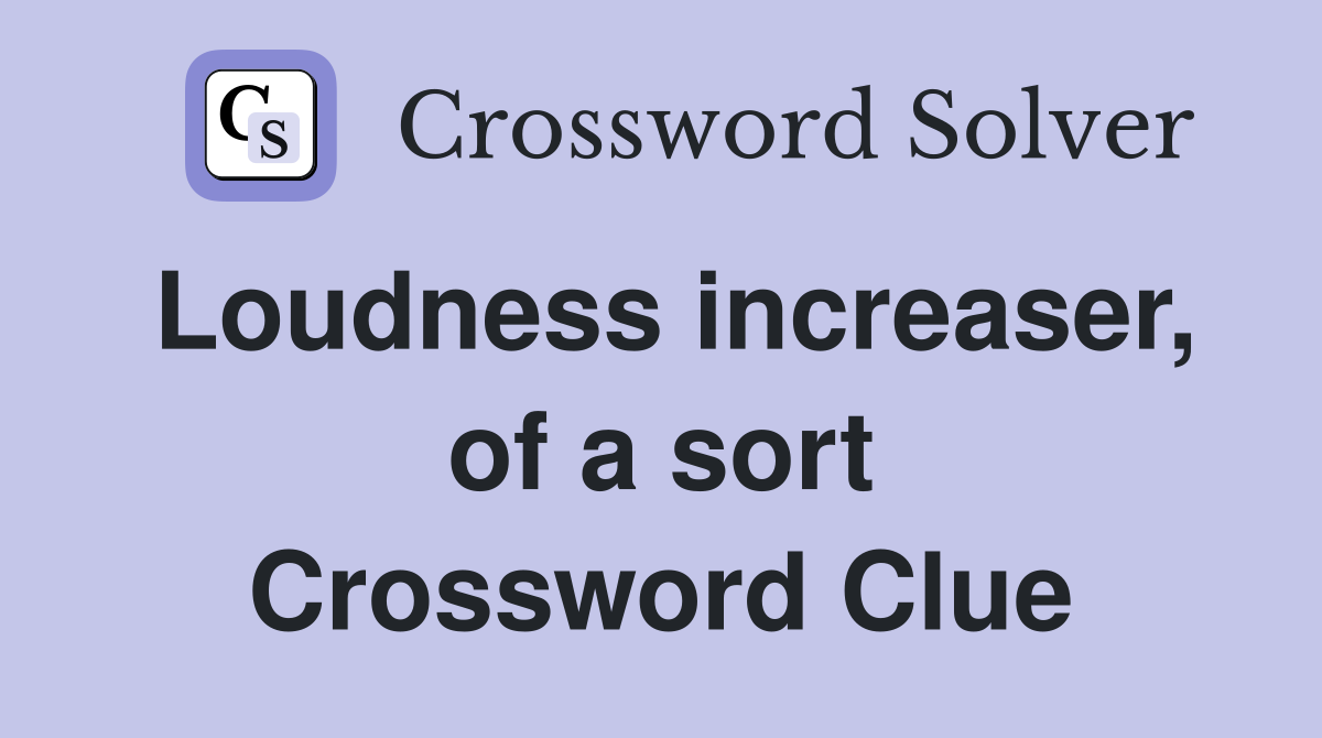 Loudness increaser, of a sort Crossword Clue