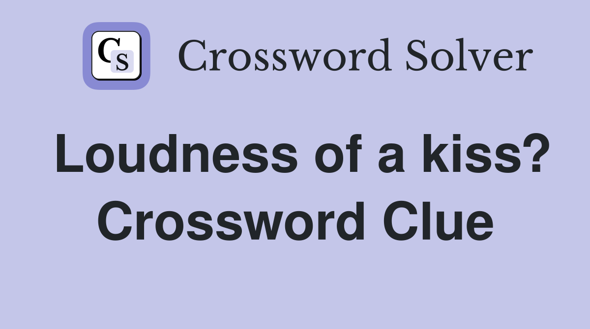 Loudness of a kiss? Crossword Clue
