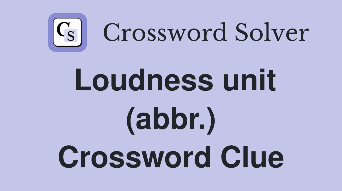 Loudness unit (abbr.) Crossword Clue