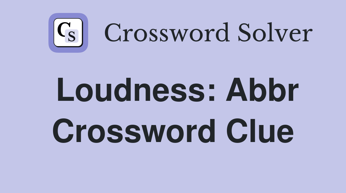 Loudness: Abbr Crossword Clue
