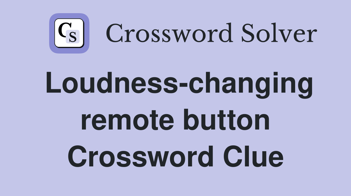 Loudness-changing remote button Crossword Clue