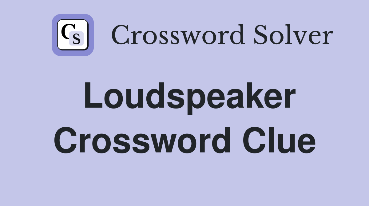 Loudspeaker Crossword Clue