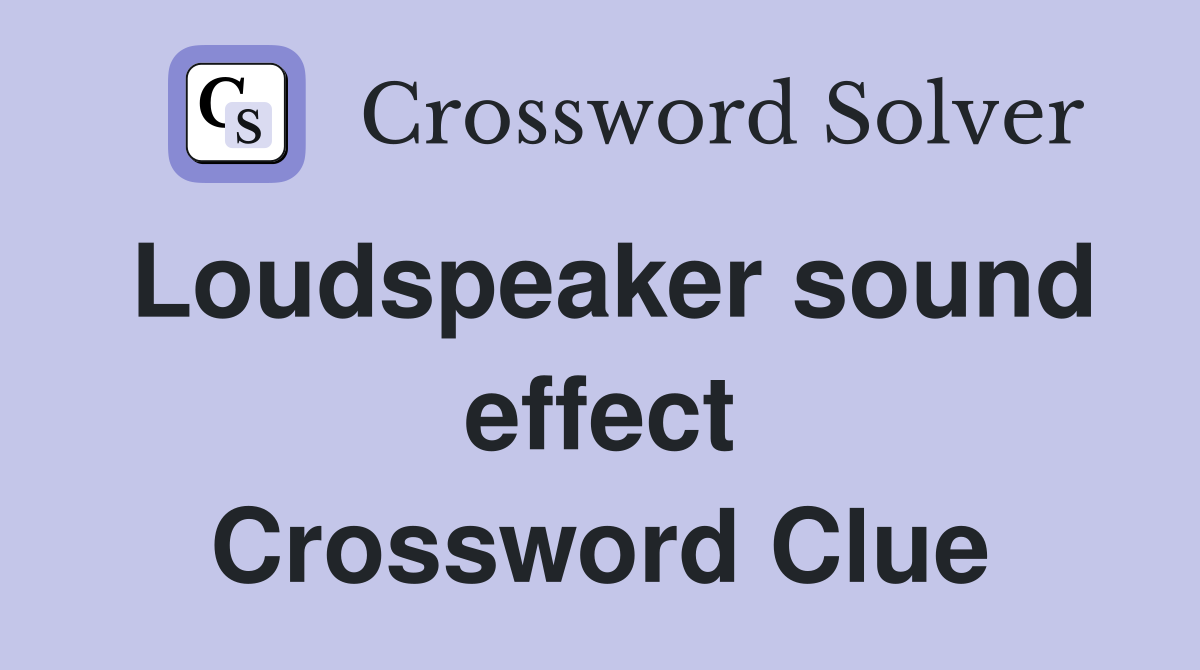 Loudspeaker sound effect Crossword Clue