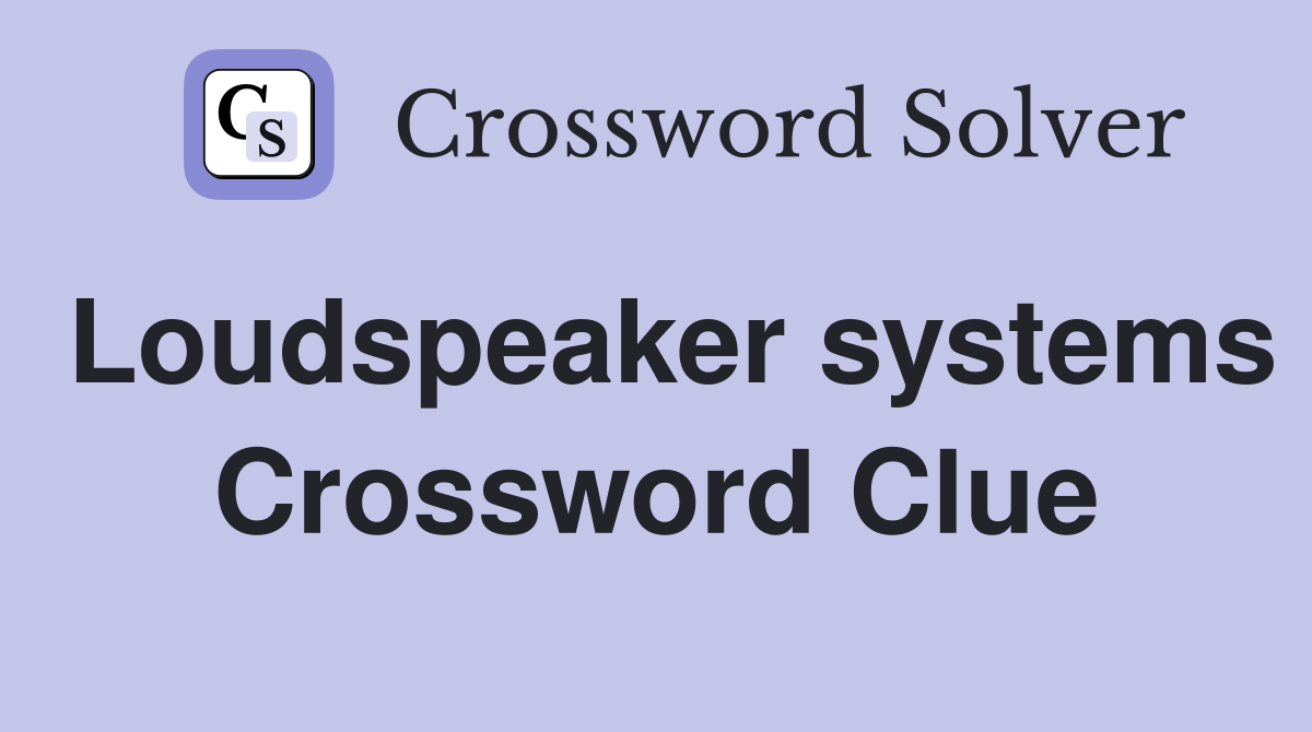 Loudspeaker systems Crossword Clue