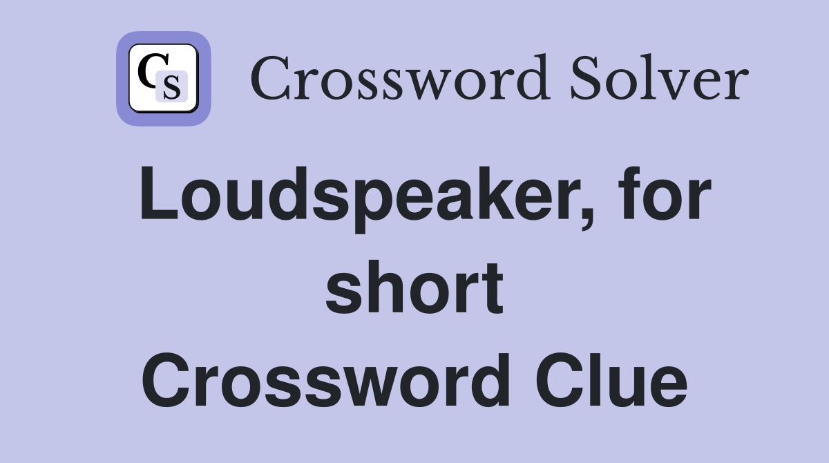 Loudspeaker, for short Crossword Clue