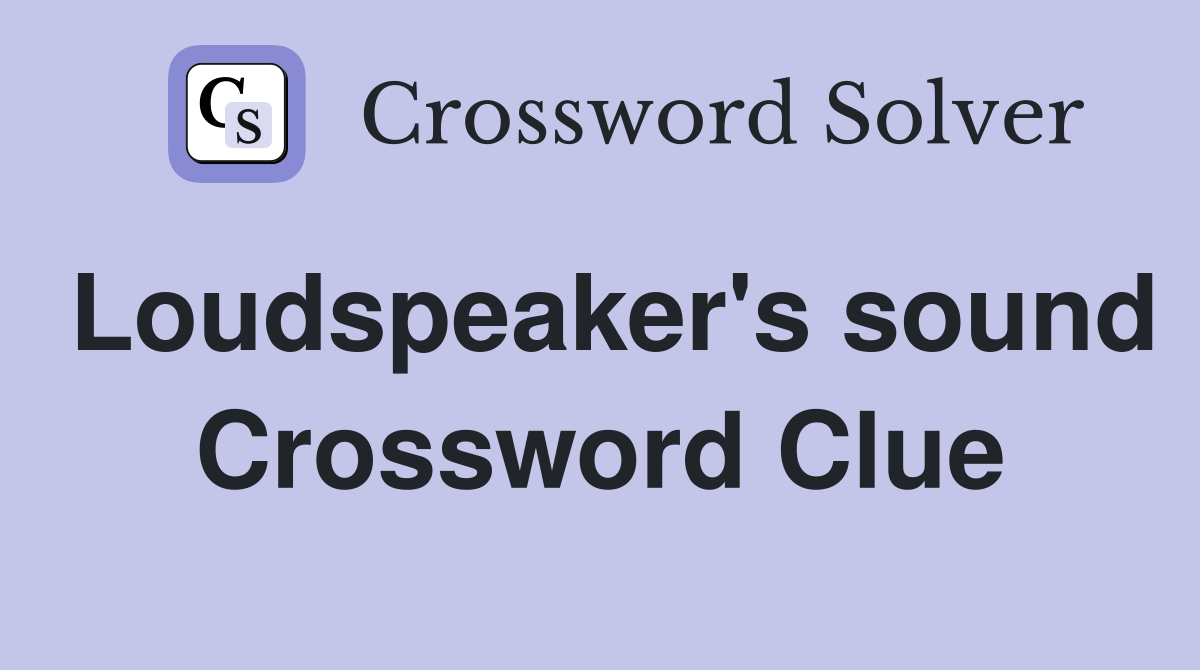 Loudspeaker's sound Crossword Clue
