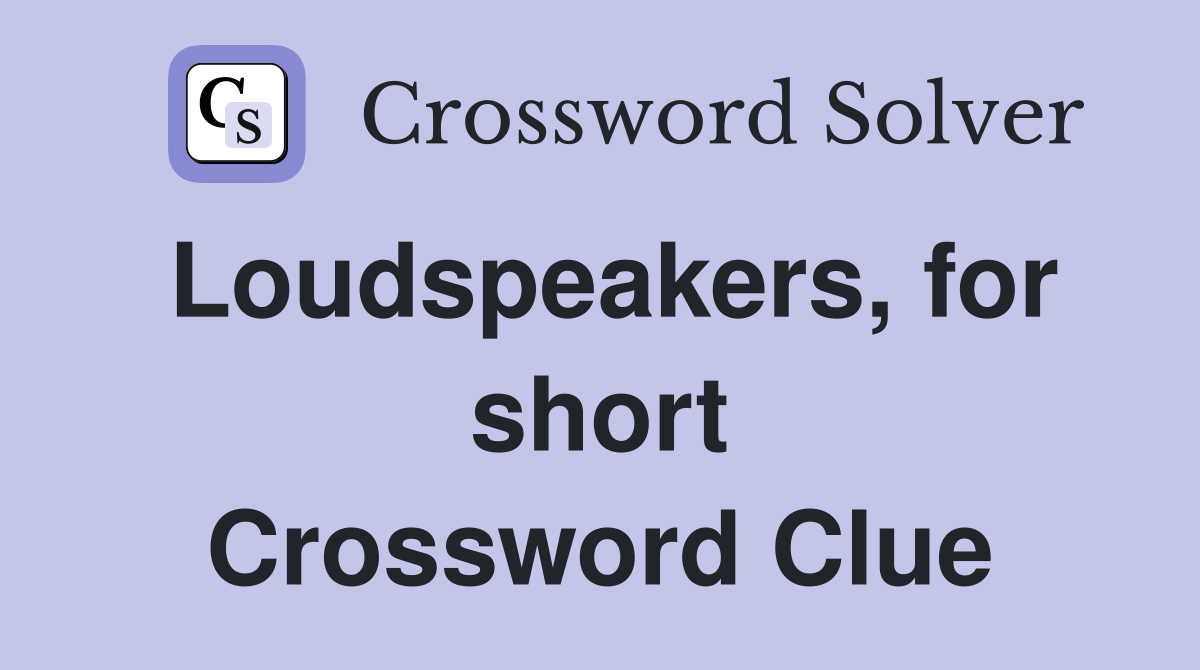 Loudspeakers, for short Crossword Clue