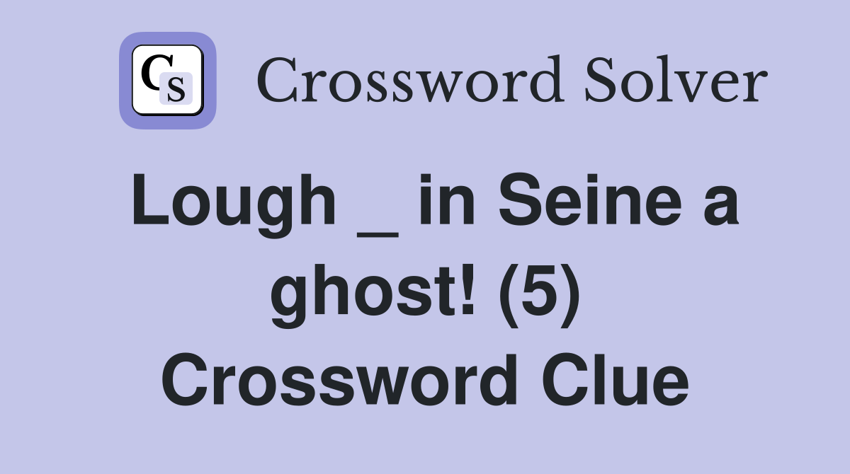 Lough _ in Seine a ghost! (5) Crossword Clue