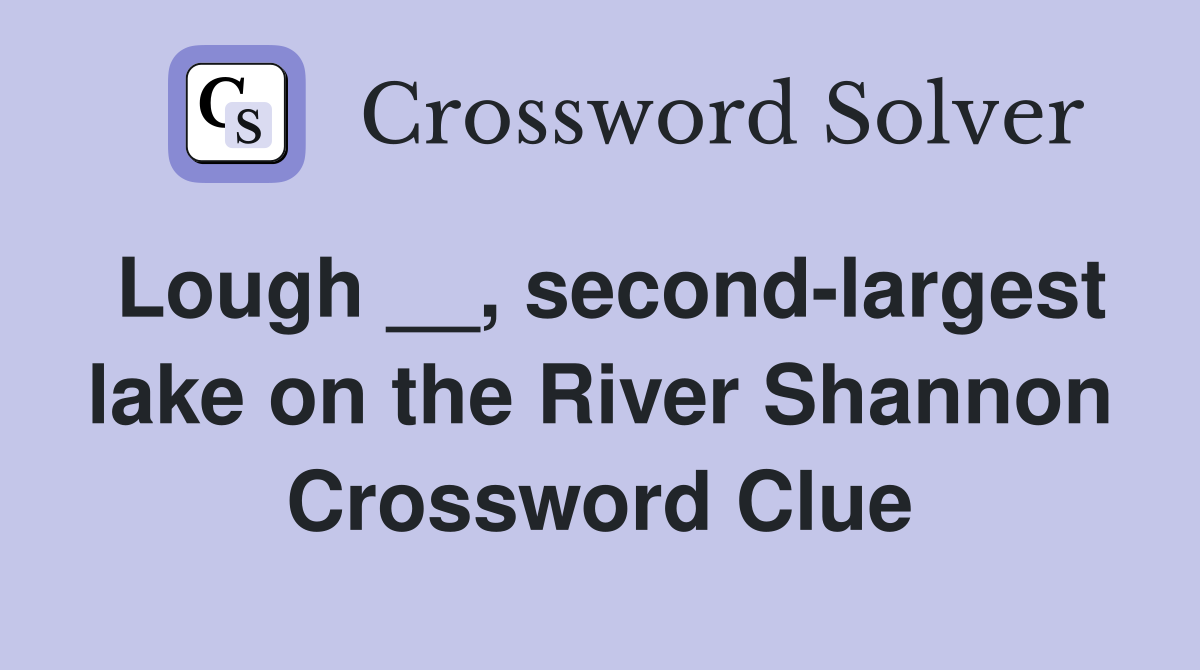 Lough __, second-largest lake on the River Shannon Crossword Clue