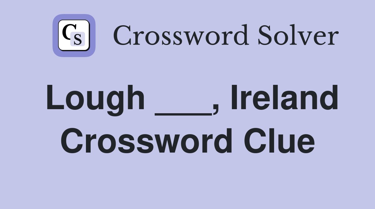 Lough ___, Ireland Crossword Clue