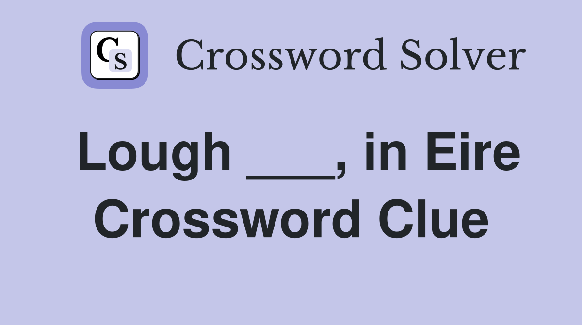 Lough ___, in Eire Crossword Clue