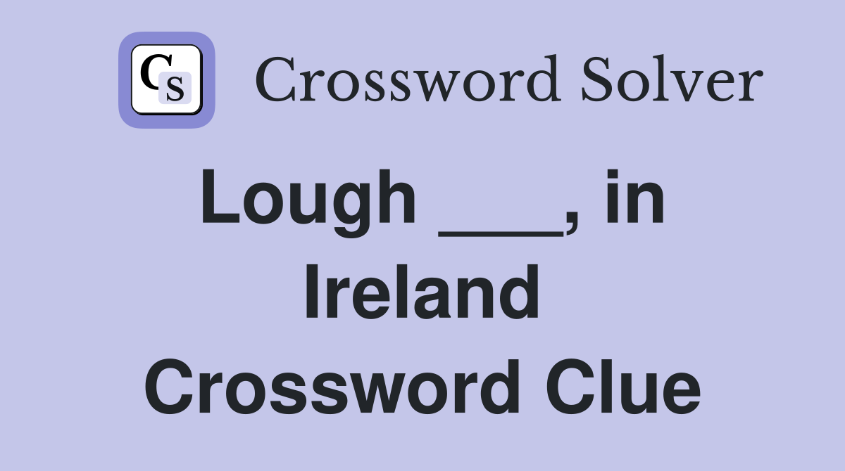 Lough ___, in Ireland Crossword Clue