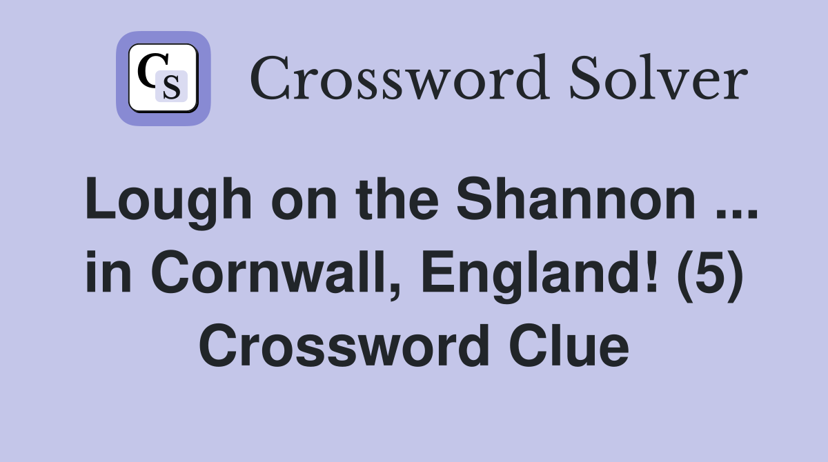 Lough on the Shannon ... in Cornwall, England! (5) Crossword Clue