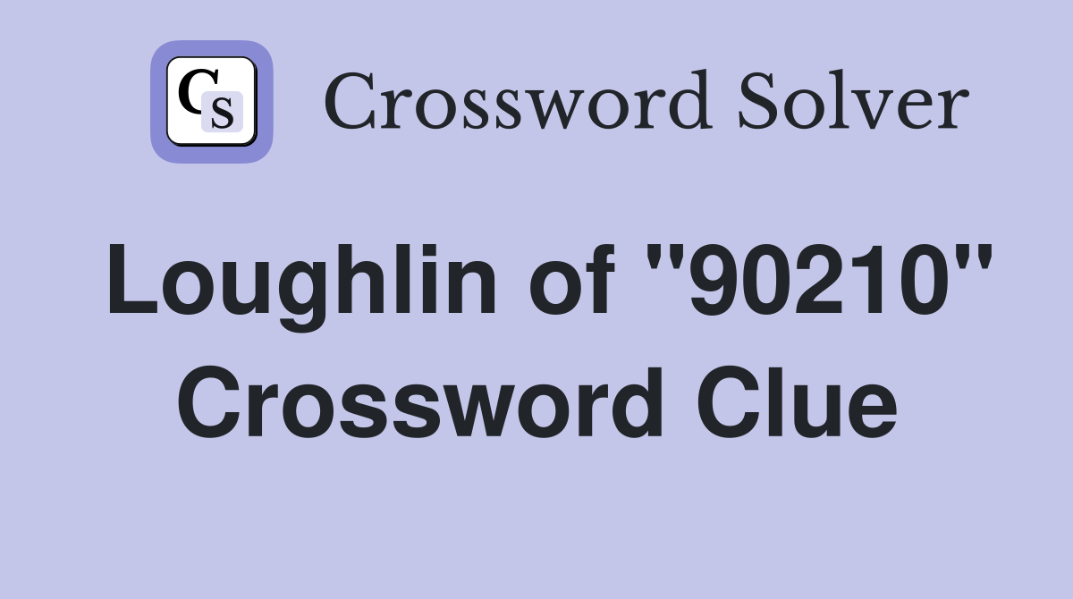 Loughlin of "90210" Crossword Clue