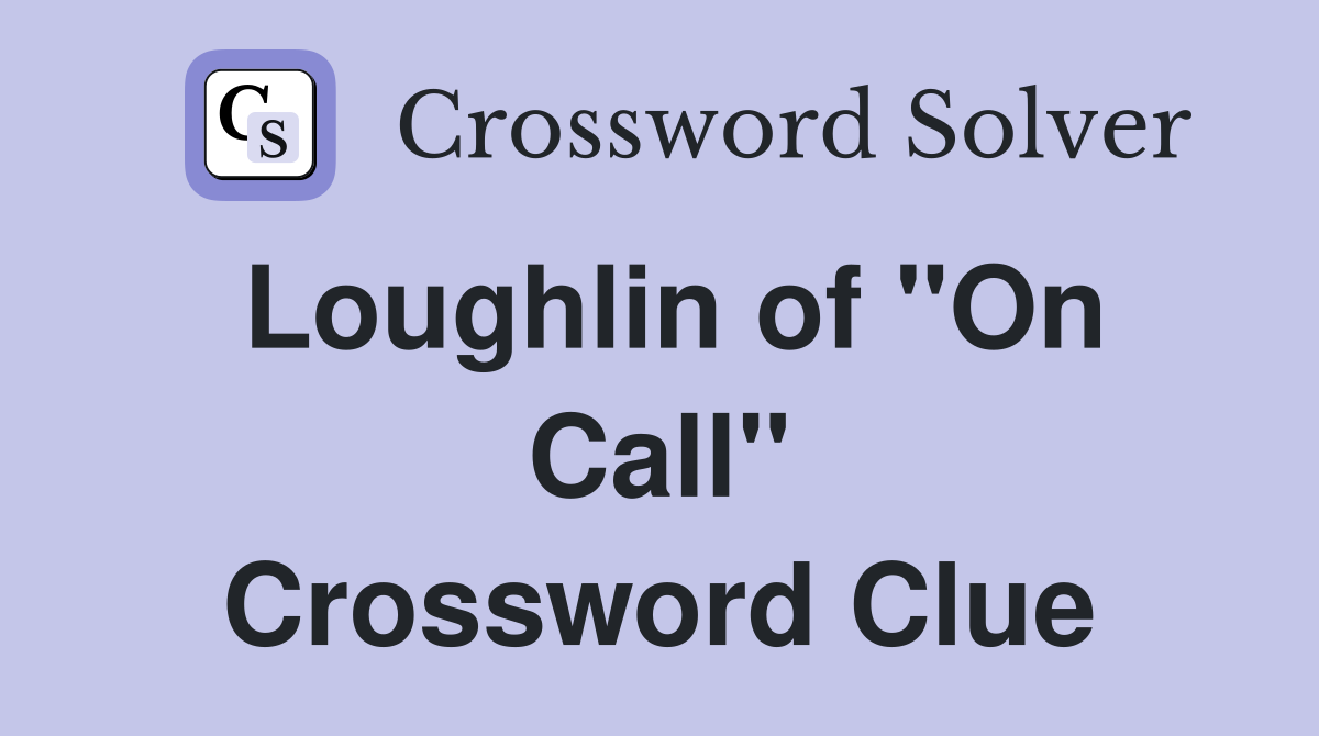 Loughlin of "On Call" Crossword Clue