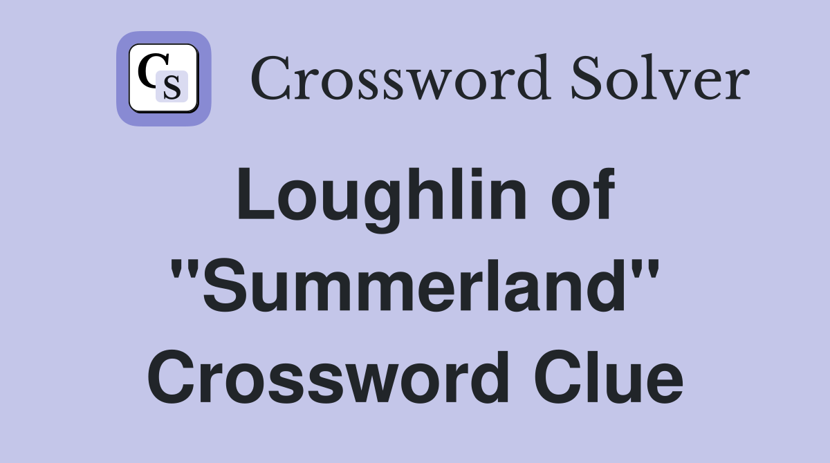 Loughlin of "Summerland" Crossword Clue