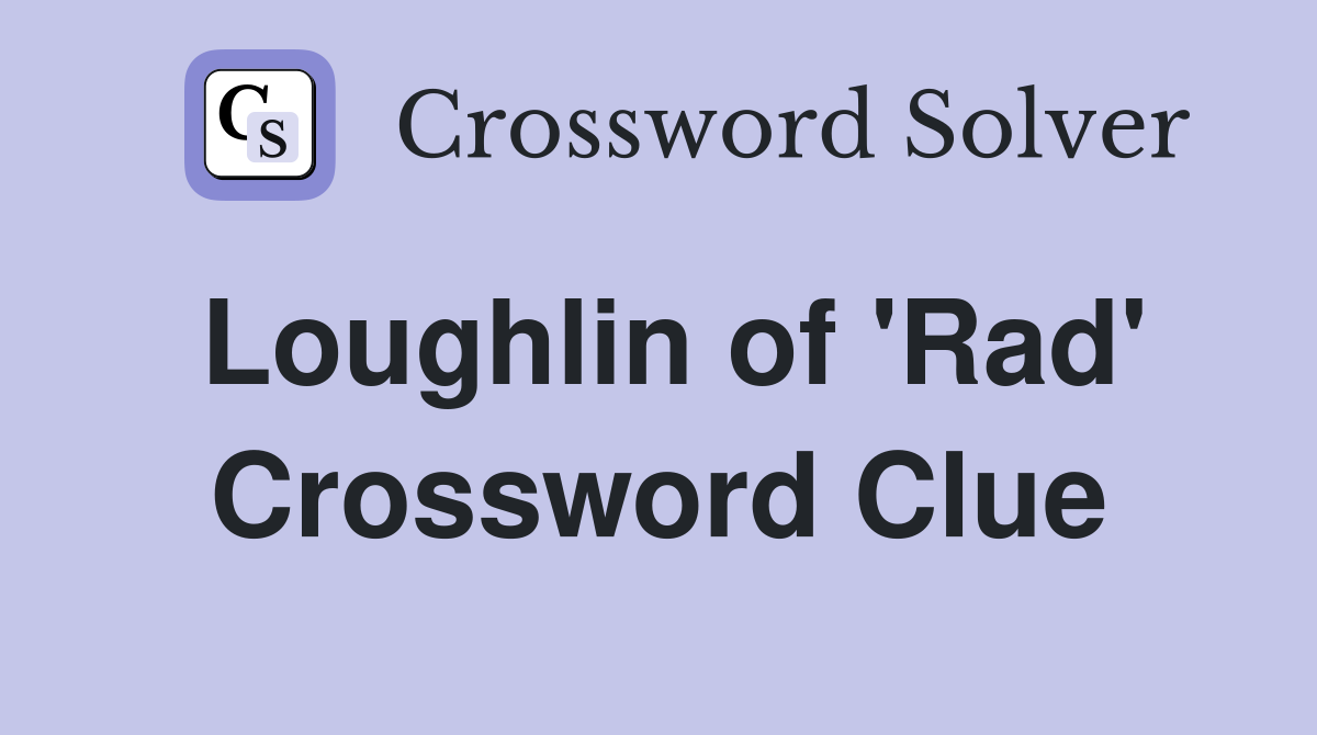 Loughlin of 'Rad' Crossword Clue