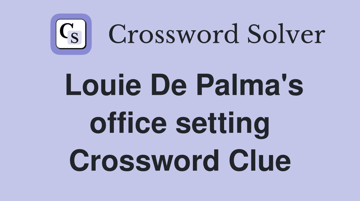 Louie De Palma's office setting Crossword Clue