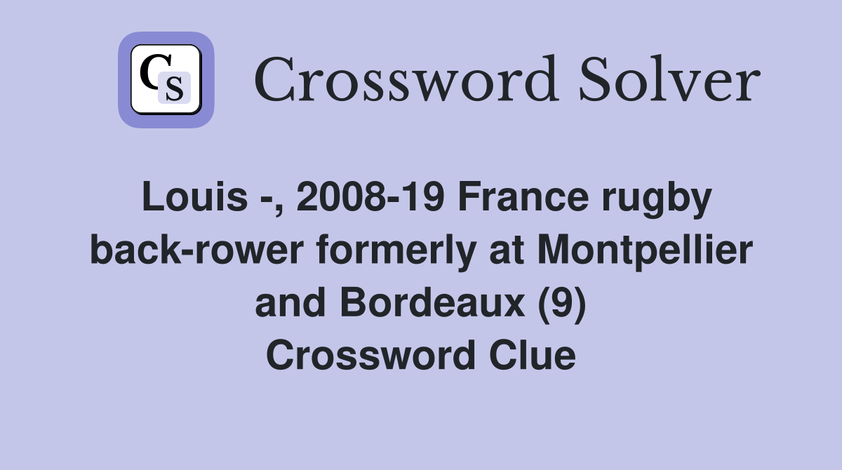 Louis -, 2008-19 France rugby back-rower formerly at Montpellier and Bordeaux (9) Crossword Clue