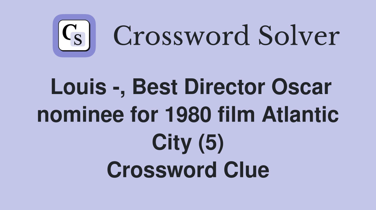 Louis -, Best Director Oscar nominee for 1980 film Atlantic City (5) Crossword Clue