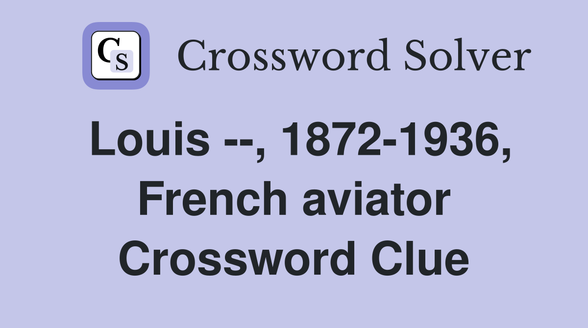 Louis --, 1872-1936, French aviator Crossword Clue