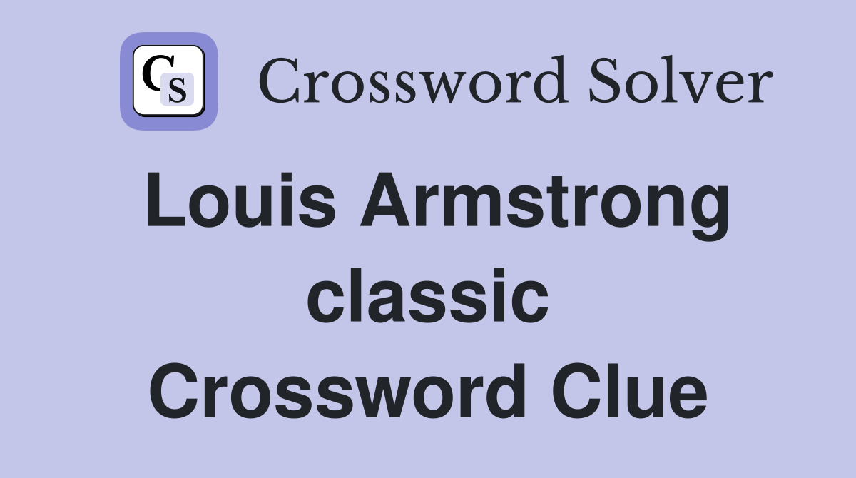 Louis Armstrong classic Crossword Clue