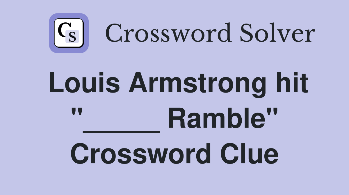 Louis Armstrong hit "_____ Ramble" Crossword Clue