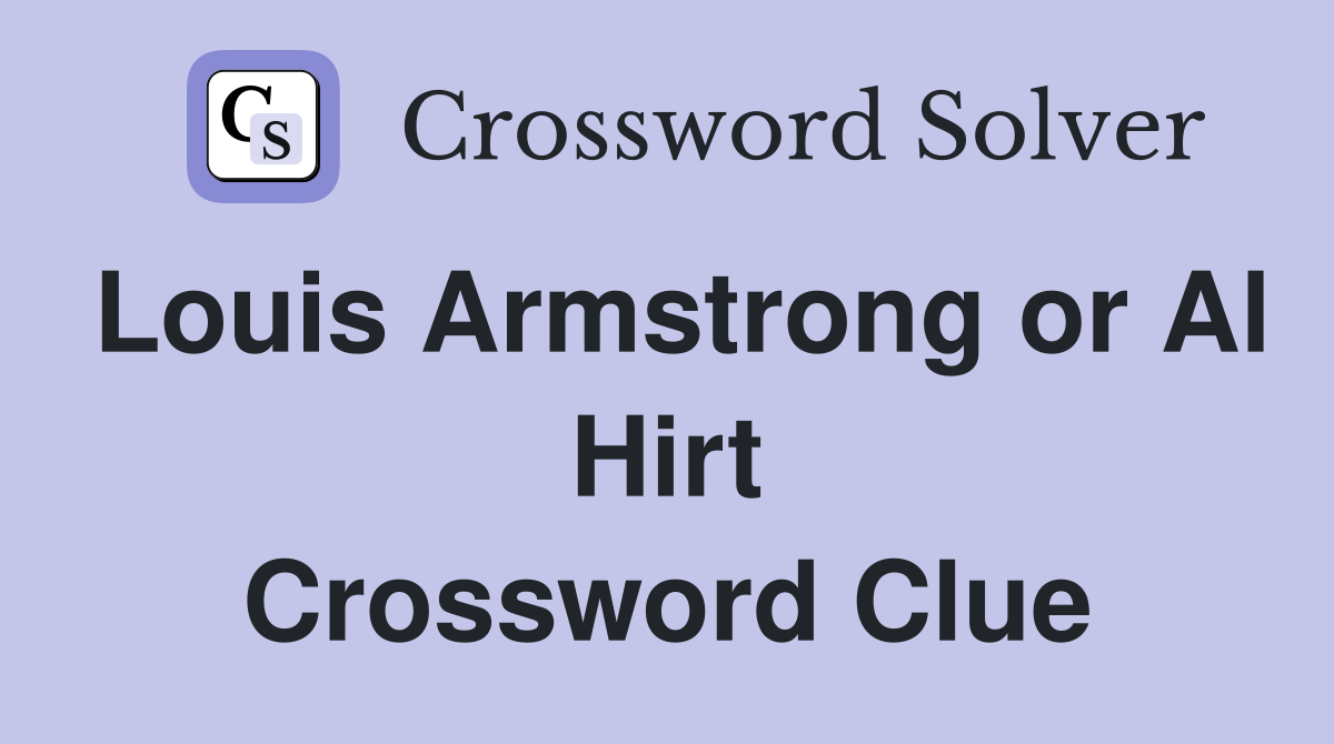 Louis Armstrong or Al Hirt Crossword Clue