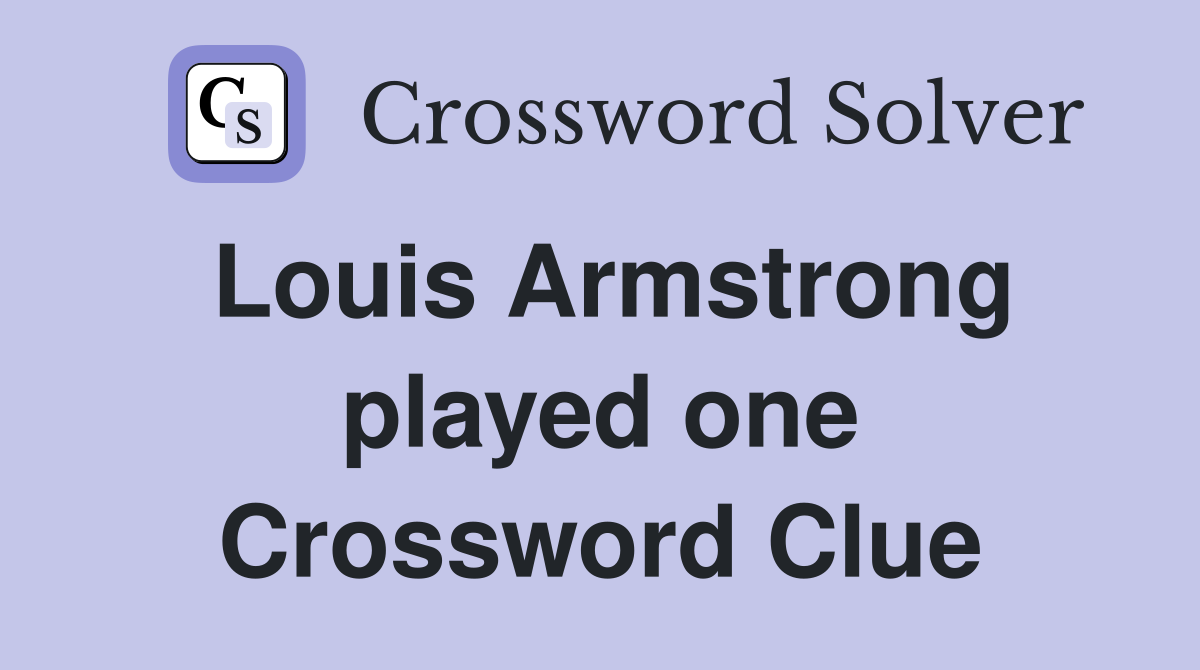Louis Armstrong played one Crossword Clue