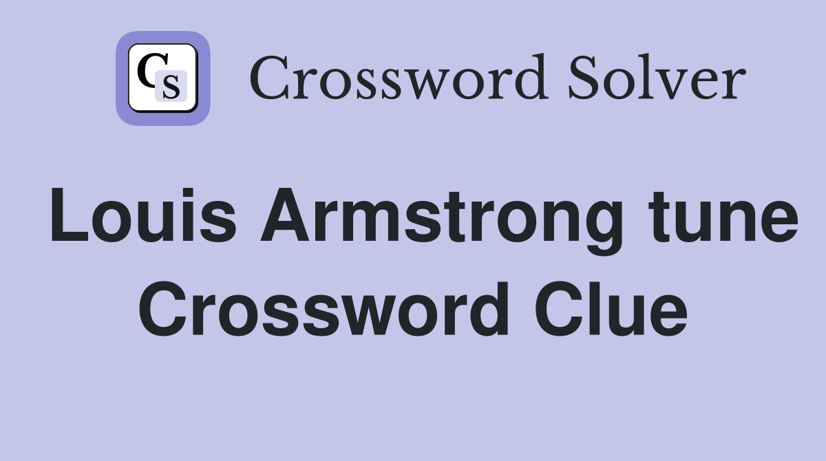 Louis Armstrong tune Crossword Clue