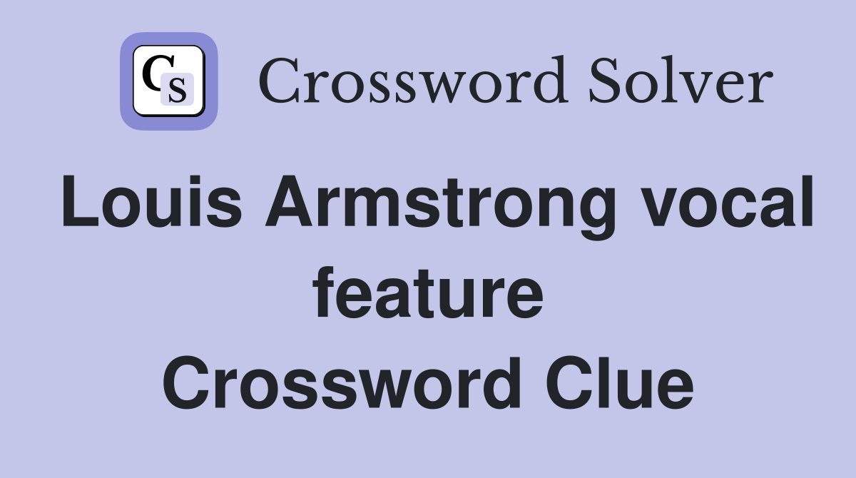Louis Armstrong vocal feature Crossword Clue