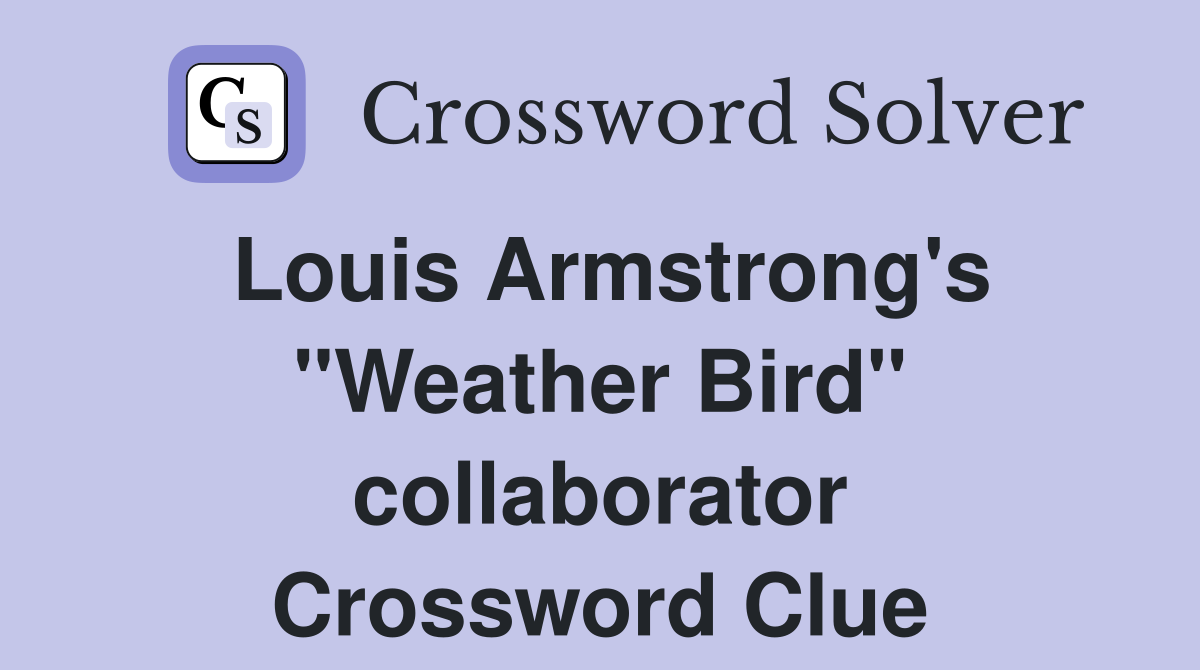 Louis Armstrong's "Weather Bird" collaborator Crossword Clue