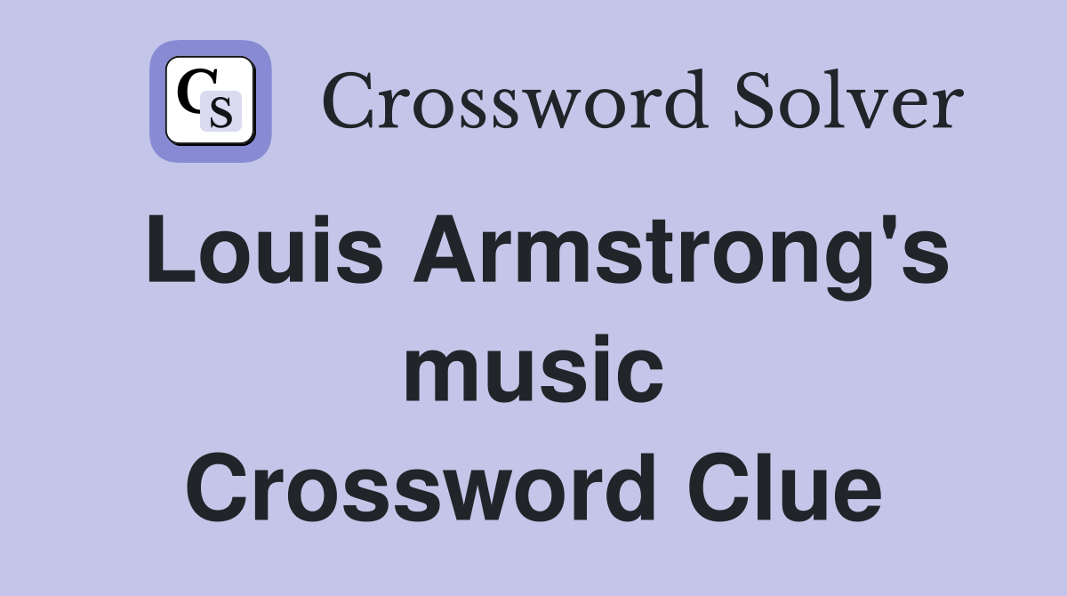 Louis Armstrong's music Crossword Clue
