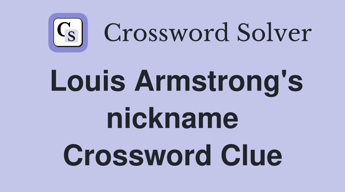 Louis Armstrong's nickname Crossword Clue