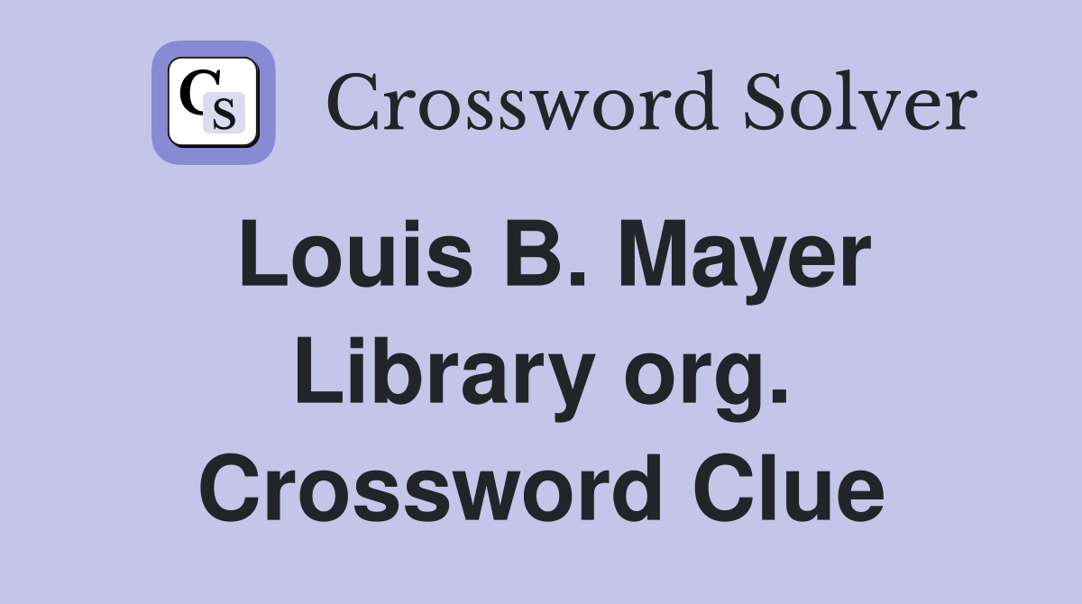 Louis B. Mayer Library org. Crossword Clue