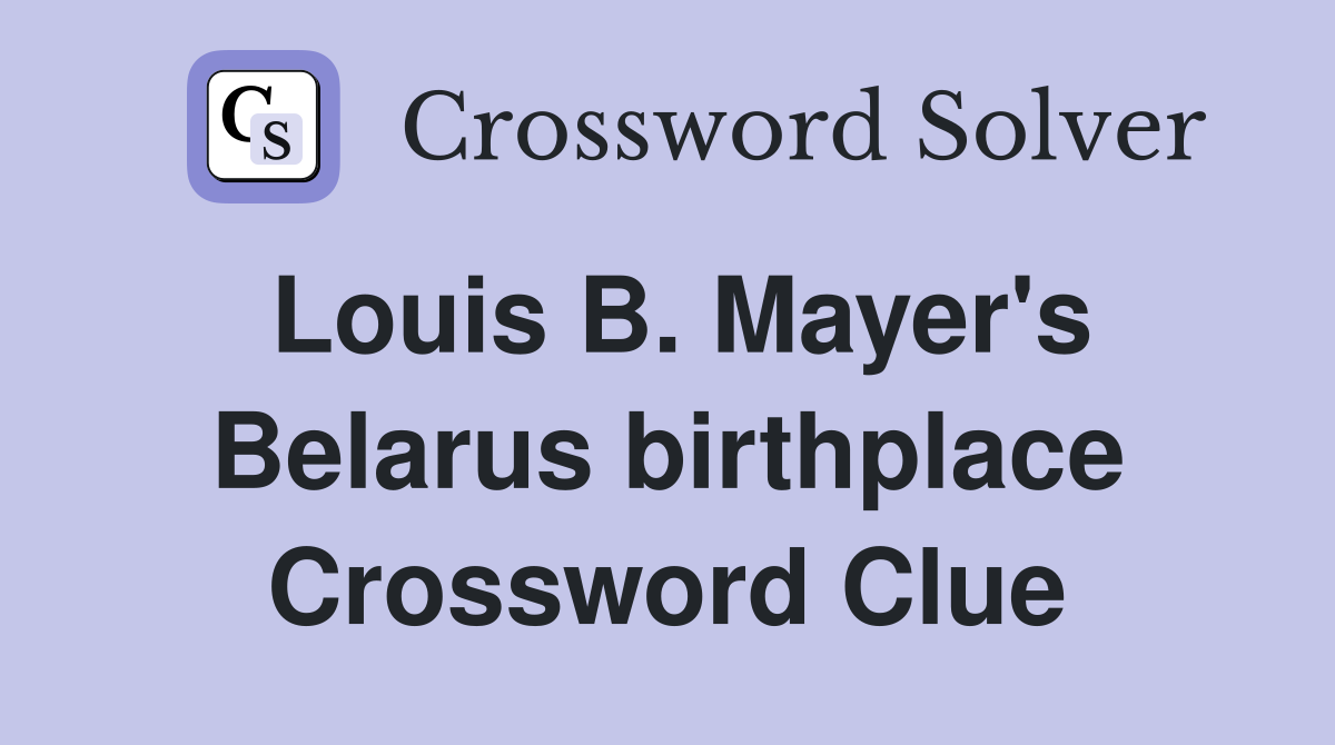 Louis B. Mayer's Belarus birthplace Crossword Clue